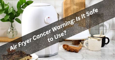 air fryer cancer warning